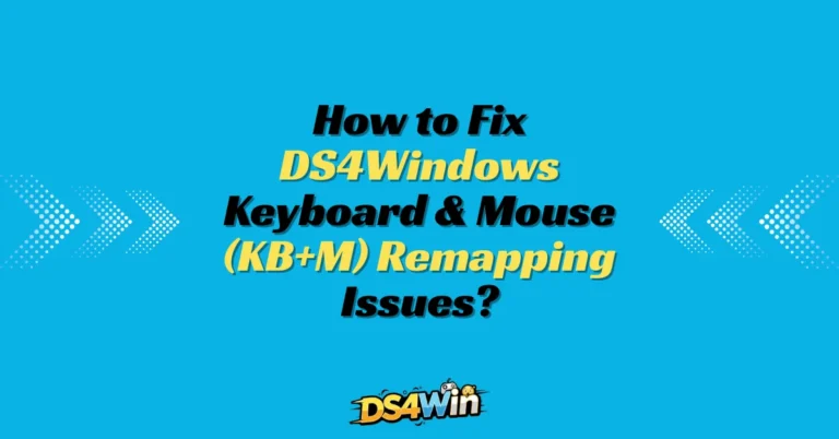 How to Fix DS4Windows Keyboard & Mouse (KB+M) Remapping Issues